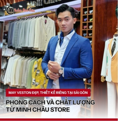 May Veston Đẹp, Thiết Kế Riêng Tại Sài Gòn - Phong Cách Và Chất Lượng Từ Minh Châu Store